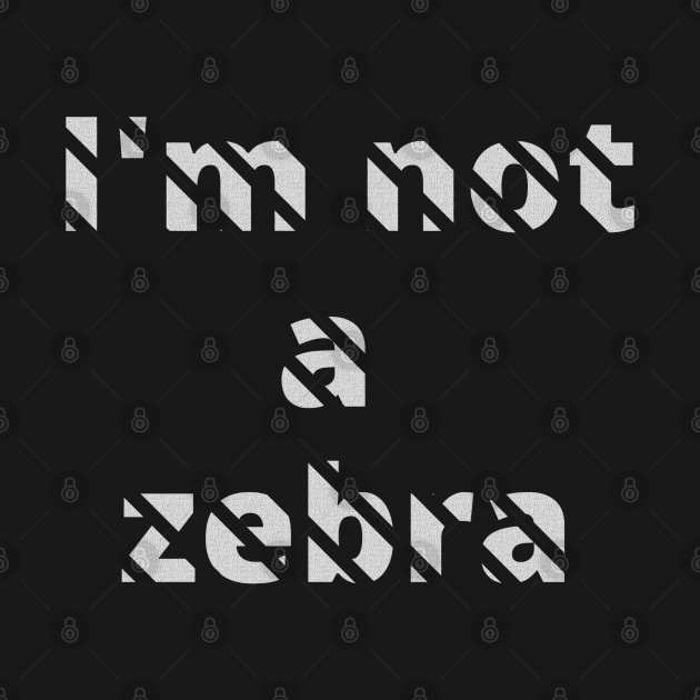 I'm not a zebra. White letters with a mask in the shape of diagonal stripes by PopArtyParty