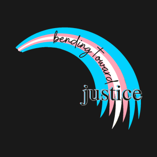 Bending Toward Justice - Trans Edition T-Shirt