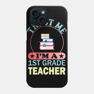 trust me im a 1st grade teacher Phone Case