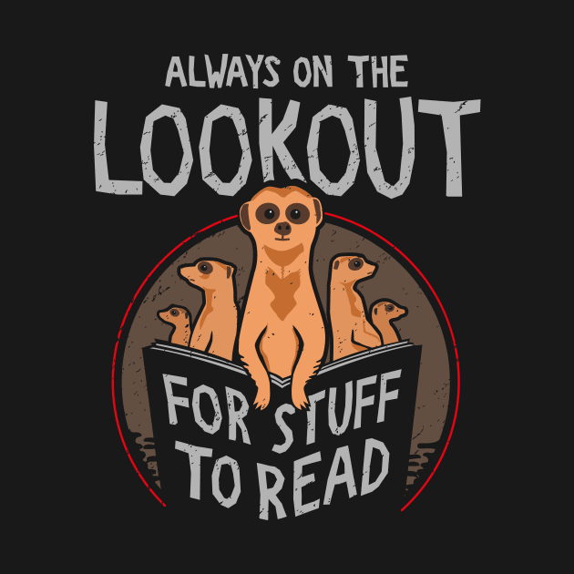 Always on the Lookout for Stuff to Read - Meerkats by propellerhead