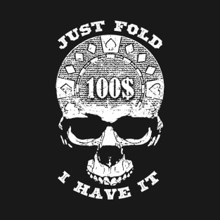 Just Fold I Have It Funny Poker Player Vintage Skull Chip T-Shirt