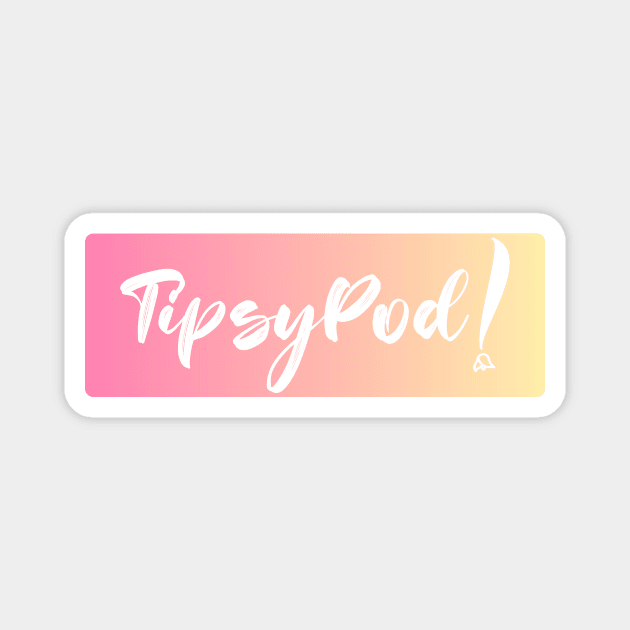 TipsyPod! Magnet by Tipsy Pod