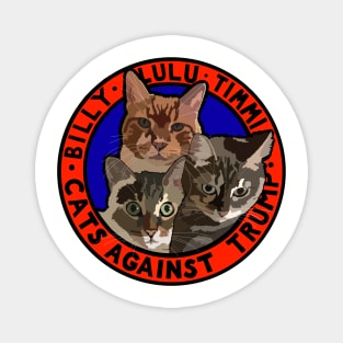 CATS AGAINST TRUMP - BILLY, LULU, TIMMI Magnet