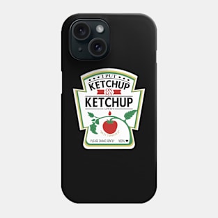 I Put Ketchup On My Ketchup Phone Case