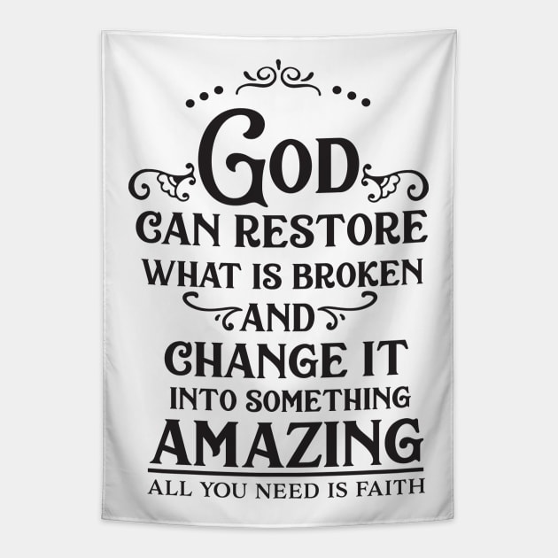 God Can Restore What Is Broken And Change It Into Something Amazing, All You Need Is Faith Tapestry by TinPis