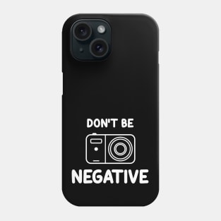 Don't be negative.... Phone Case