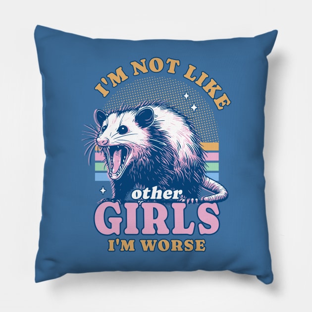 I’m Not Like Other Girls I’m Worse Possum Opossum Lover Pillow by OrangeMonkeyArt