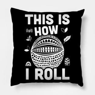 This is How I Roll, Armadillo sarcasm Pillow