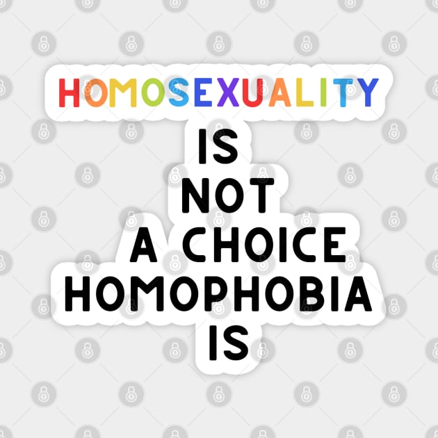 PRIDE MONTH 2021 - HOMOSEXUALITY IS NOT A CHOICE Magnet by hautepotatobyhp