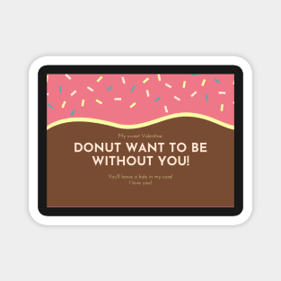 Donut Want To Be Without You - Valentines Day Card Magnet