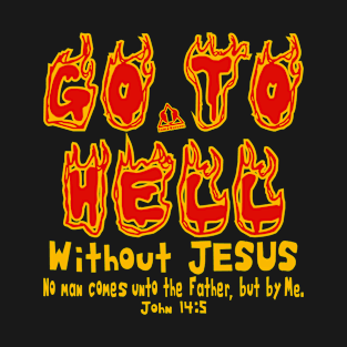 GO TO HELL WITHOUT JESUS T-Shirt