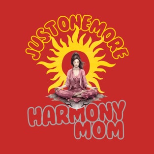 Just one more Harmony Mom T-Shirt