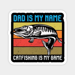 Dad Is My Name Catfishing Is My Game Vintage Fishing Dad Magnet