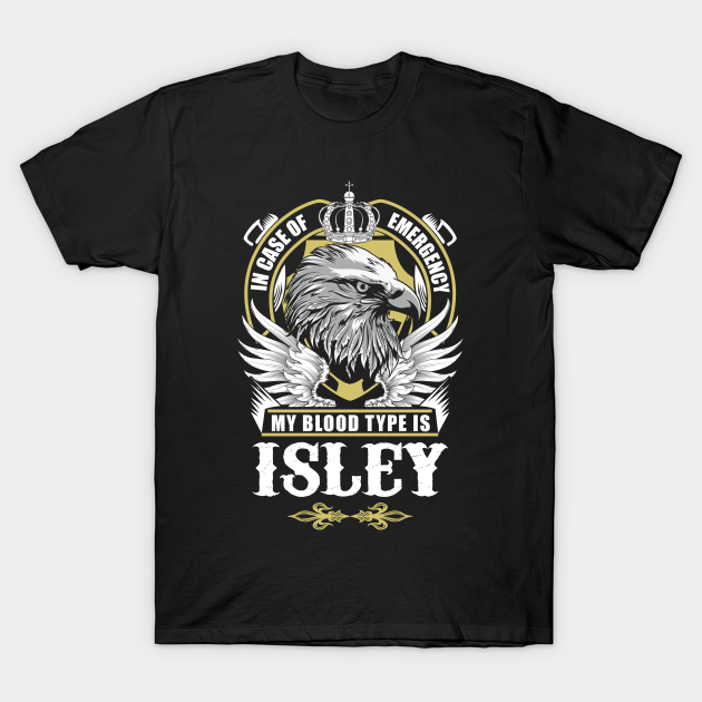 Discover Isley Name T Shirt - In Case Of Emergency My Blood Type Is Isley Gift Item - Isley - T-Shirt