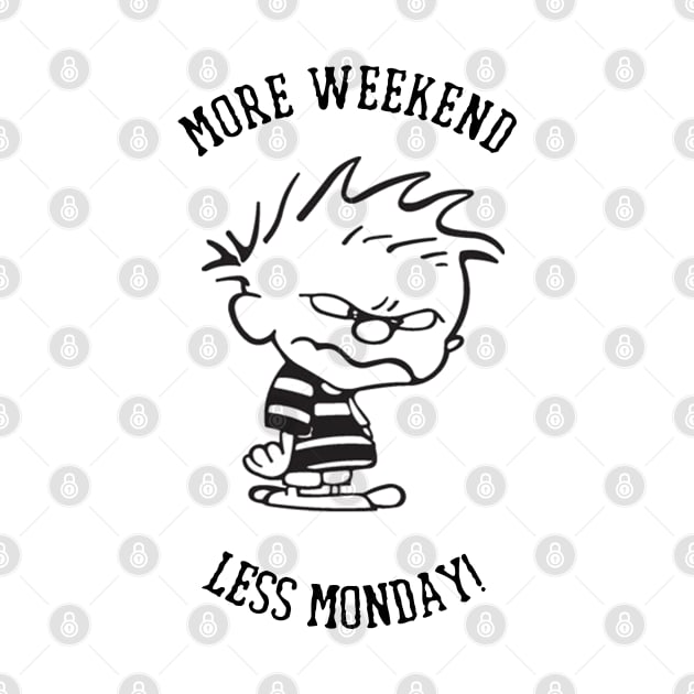 Weekend - More Weekend Less Monday by Kudostees