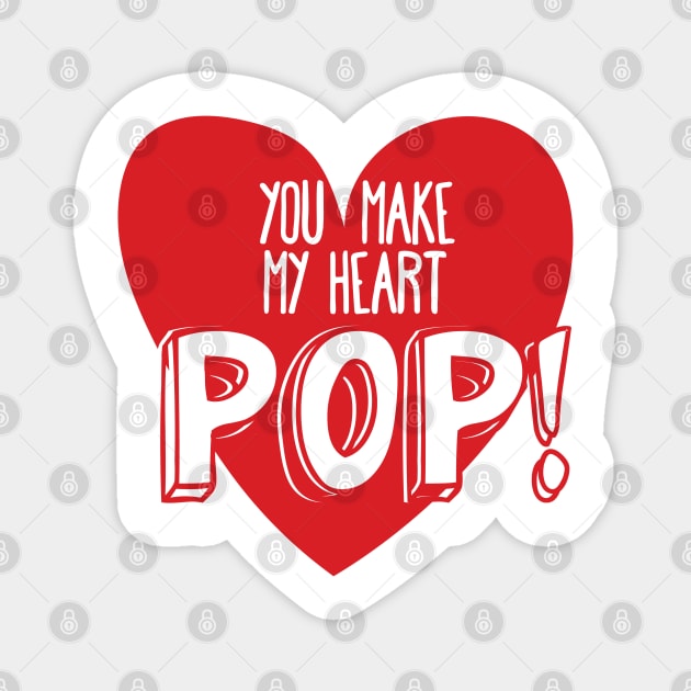 You Make My Heart POP! Pick Up Line for Valentines or Anniversary Magnet by mschubbybunny