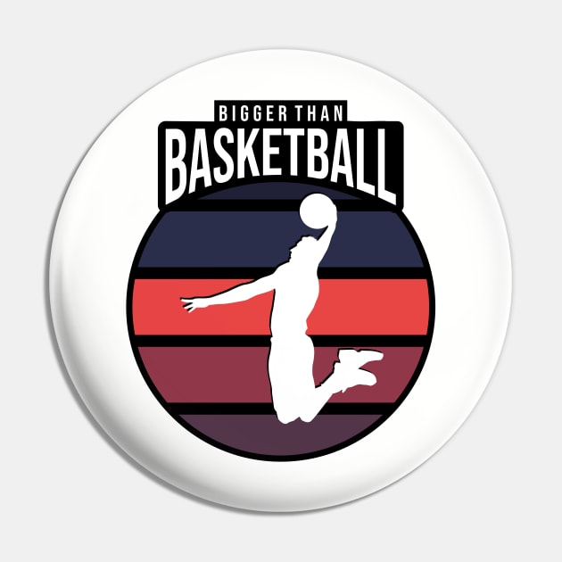 Bigger Than Basketball Design Pin by michellerach