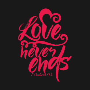 Love never ends T-Shirt