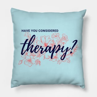 Have you considered therapy? Pillow