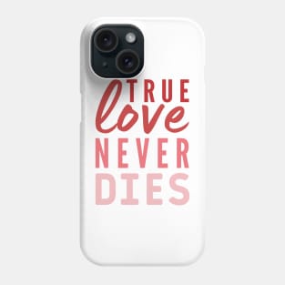 True love never Dies Valentines day quote Phone Case