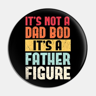 It's Not A Dad Bod It's A Father Figure Fathers Day Retro Pin