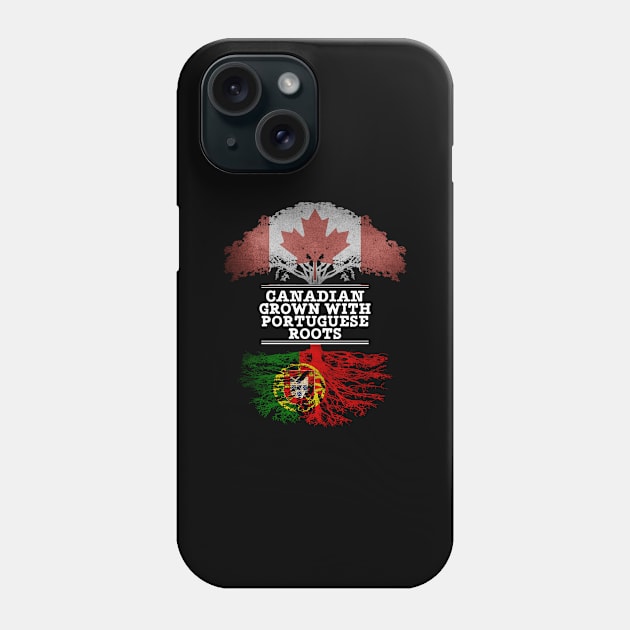 Canadian Grown With Portuguese Roots - Gift for Portuguese With Roots From Portugal Phone Case by Country Flags