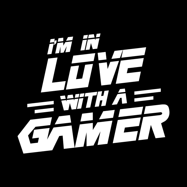 I'm In Love With A Gamer by Hip City Merch