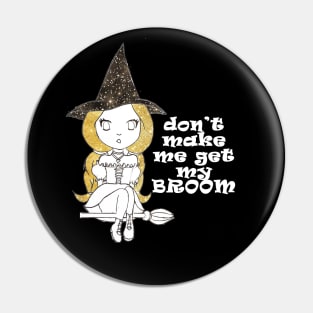 don't make me get my broom Pin