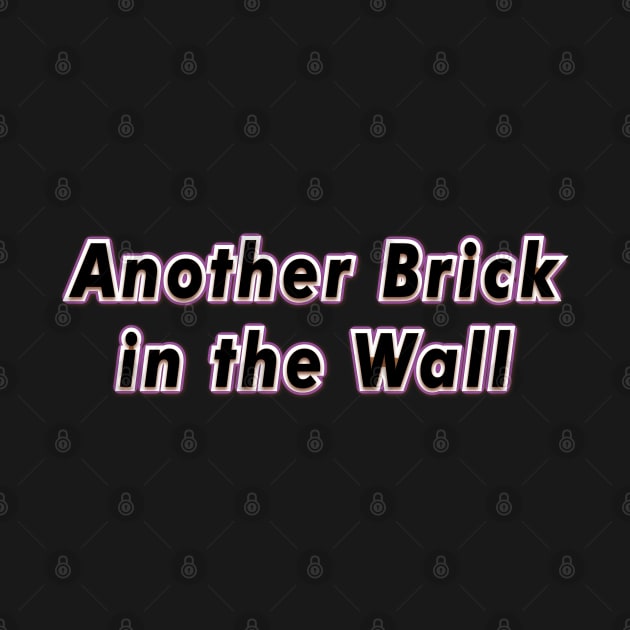 Another Brick in the Wall (PINK FLOYD) by QinoDesign