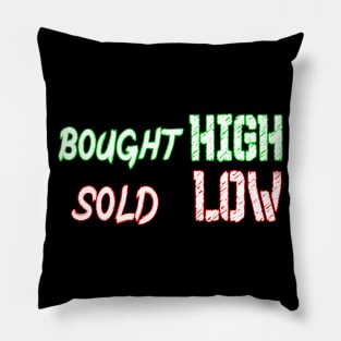 bought high sold low Pillow