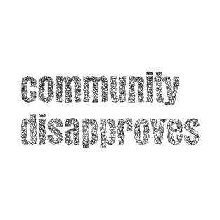 Community disapproves my choice T-Shirt