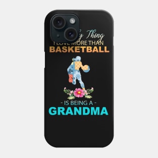 The Ony Thing I Love More Than Basketball Is Being A Grandma Phone Case