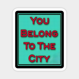 you belong to the city Magnet