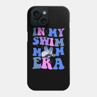 In My Swim Mom Era Swimming Swimmer Mom Life Mother's Day Phone Case