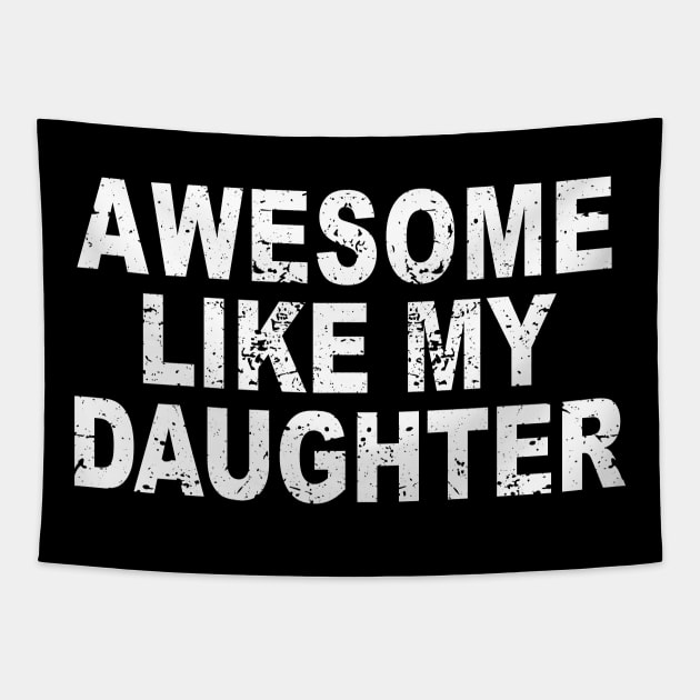 Awesome Like my Daughter Father's Day Dad Day Funny Dad Tapestry by ZimBom Designer