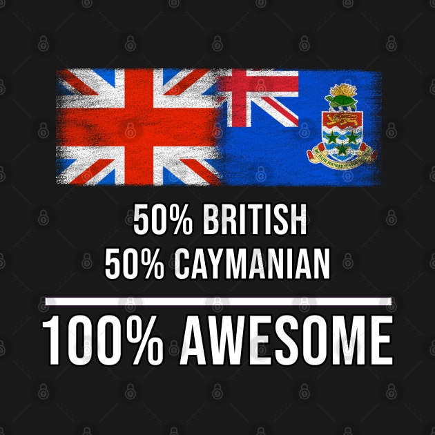 50% British 50% Caymanian 100% Awesome - Gift for Caymanian Heritage From Cayman Islands by Country Flags
