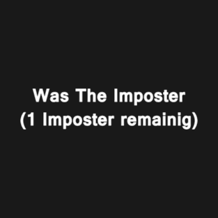 Was The Imposter T-Shirt