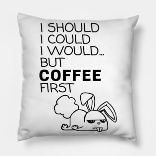 I Should... But Coffee First. Bunny Coffee Lover Black Pillow