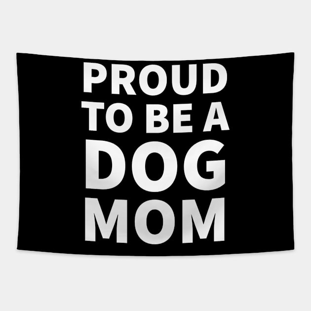 Proud To Be A Dog Mom Tapestry by P-ashion Tee