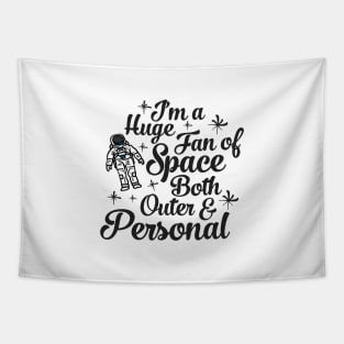 Im a Huge Fan Of Space Both Outer and Personal Tapestry