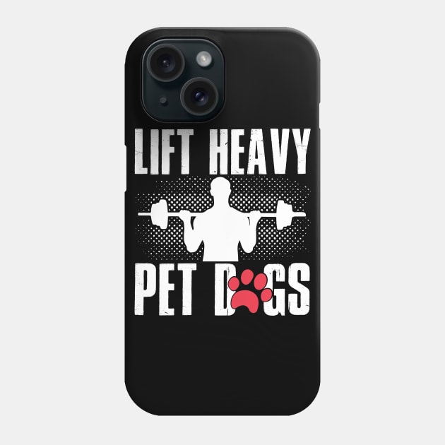 Lifting and Gym Gift, Lift Heavy Pet Dogs Phone Case by TabbyDesigns