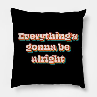 Everything's Gonna Be Alright Pillow