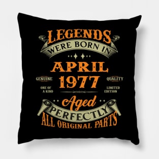 Legend Was Born In April 1977 Aged Perfectly Original Parts Pillow