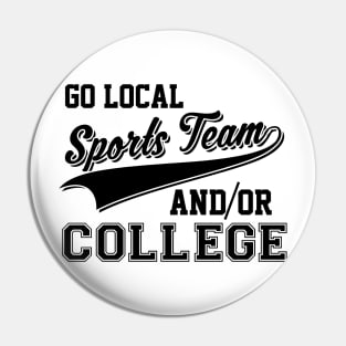 Go Local Sports Team And/Or College Cute & Funny Pin