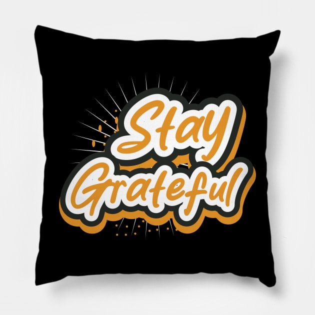 Stay Greatful Pillow by T-Shirt Attires