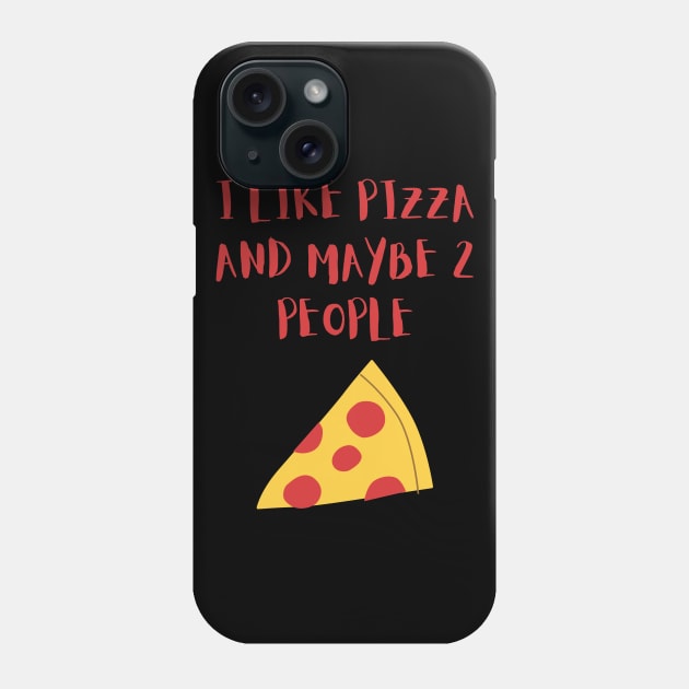 I LIKE PIZZA AND MAYBE 2 PEOPLE Phone Case by GBDesigner