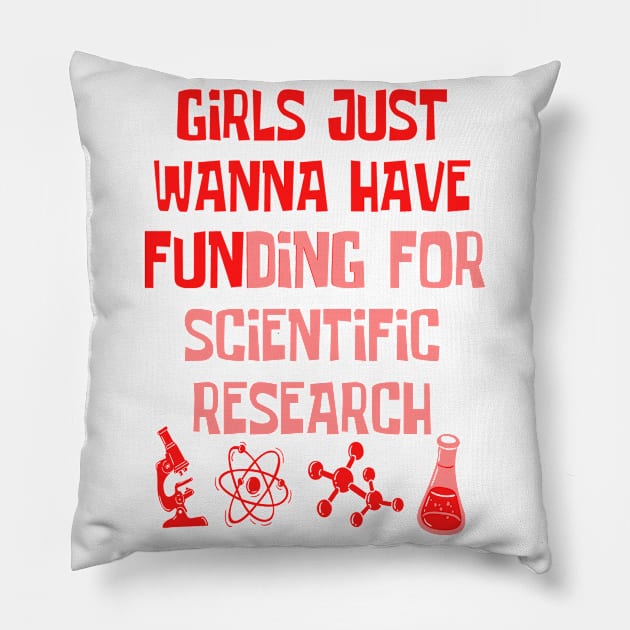 Girls Just Wanna Have Funding For Scientific Research Pillow by JustBeSatisfied