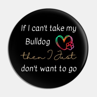 If I can't take my Bulldog then I just don't want to go Pin