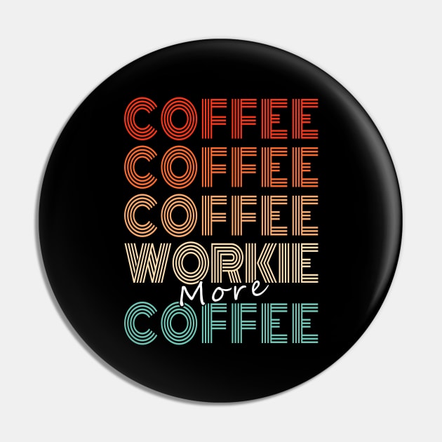 Funny Coffee Lover Coffee, Coffee, Workie Retro Style Pin by FrontalLobe