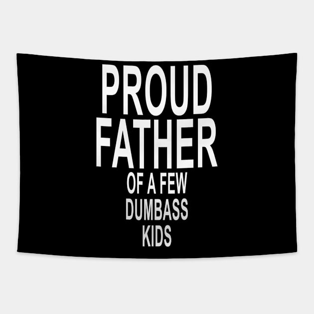 Funny Proud Dad Shirt Gift for Dad Dumbass Kids Tapestry by ZimBom Designer